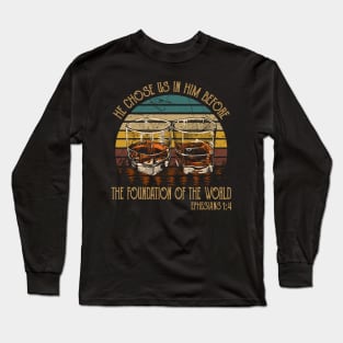 He Chose Us In Him Before The Foundation Of The World Whiskey Glasses Long Sleeve T-Shirt
